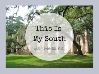 This Is
My South
2014 Media Kit

 