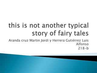 this is not another typical story of fairy tales Aranda cruz Martin Jordi y Herrera Gutiérrez Luis Alfonso 218-b 