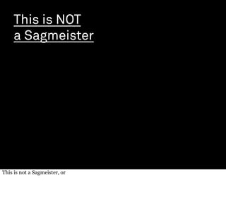 This Is NOT A Sagmeister Slide 19