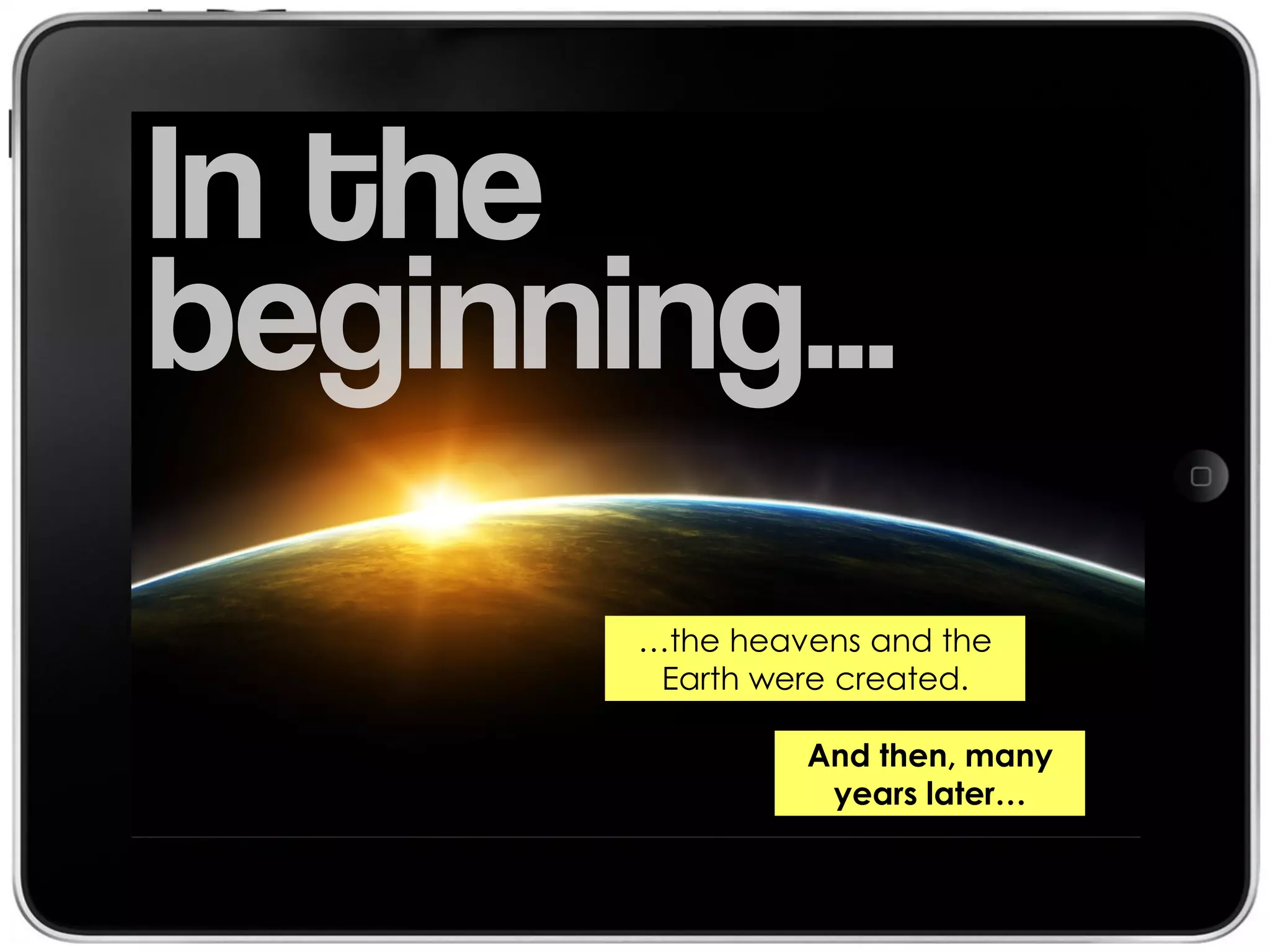 …the heavens and the
 Earth were created.

         And then, many
          years later…
 