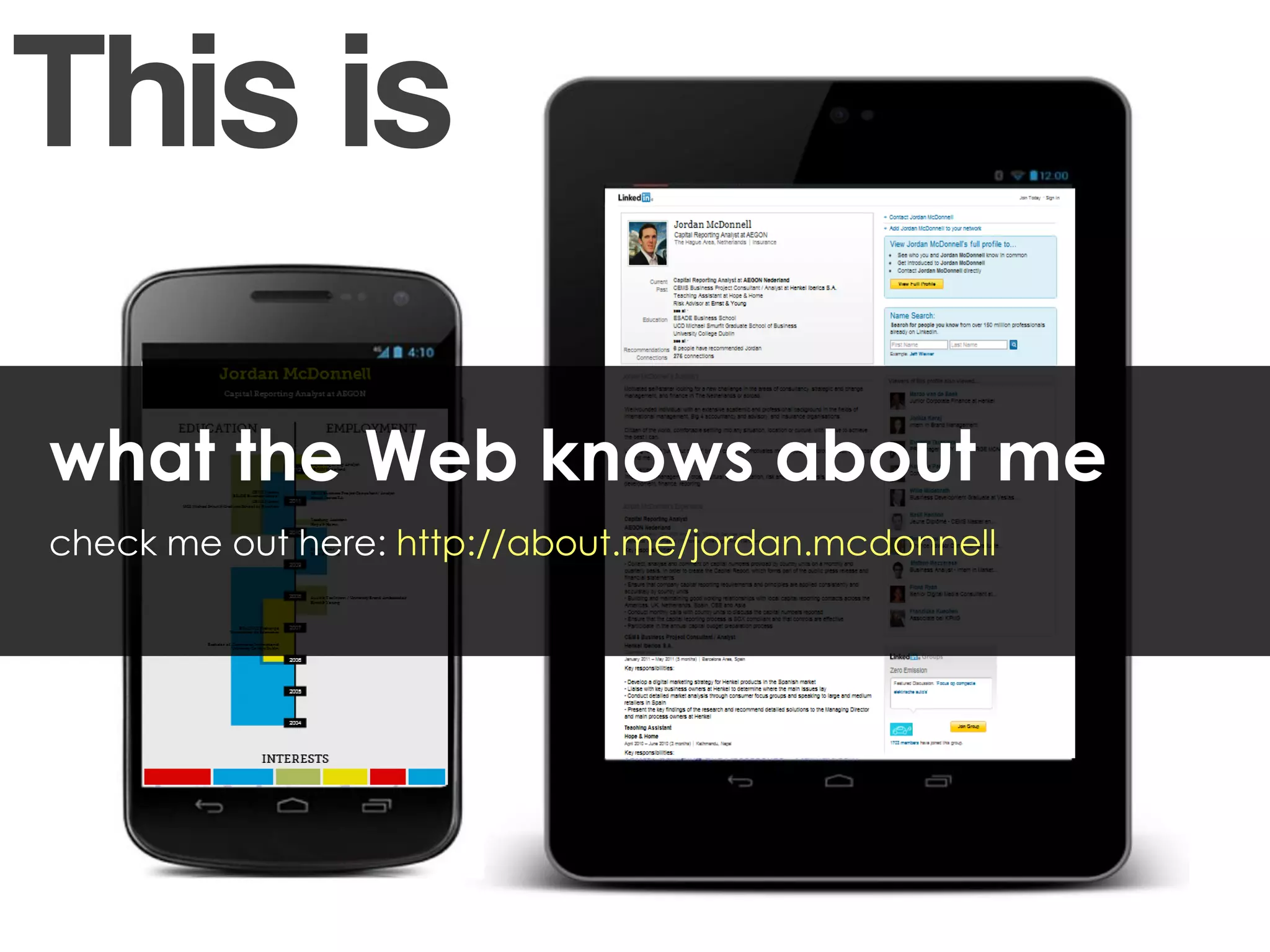 what the Web knows about me
check me out here: http://about.me/jordan.mcdonnell
 