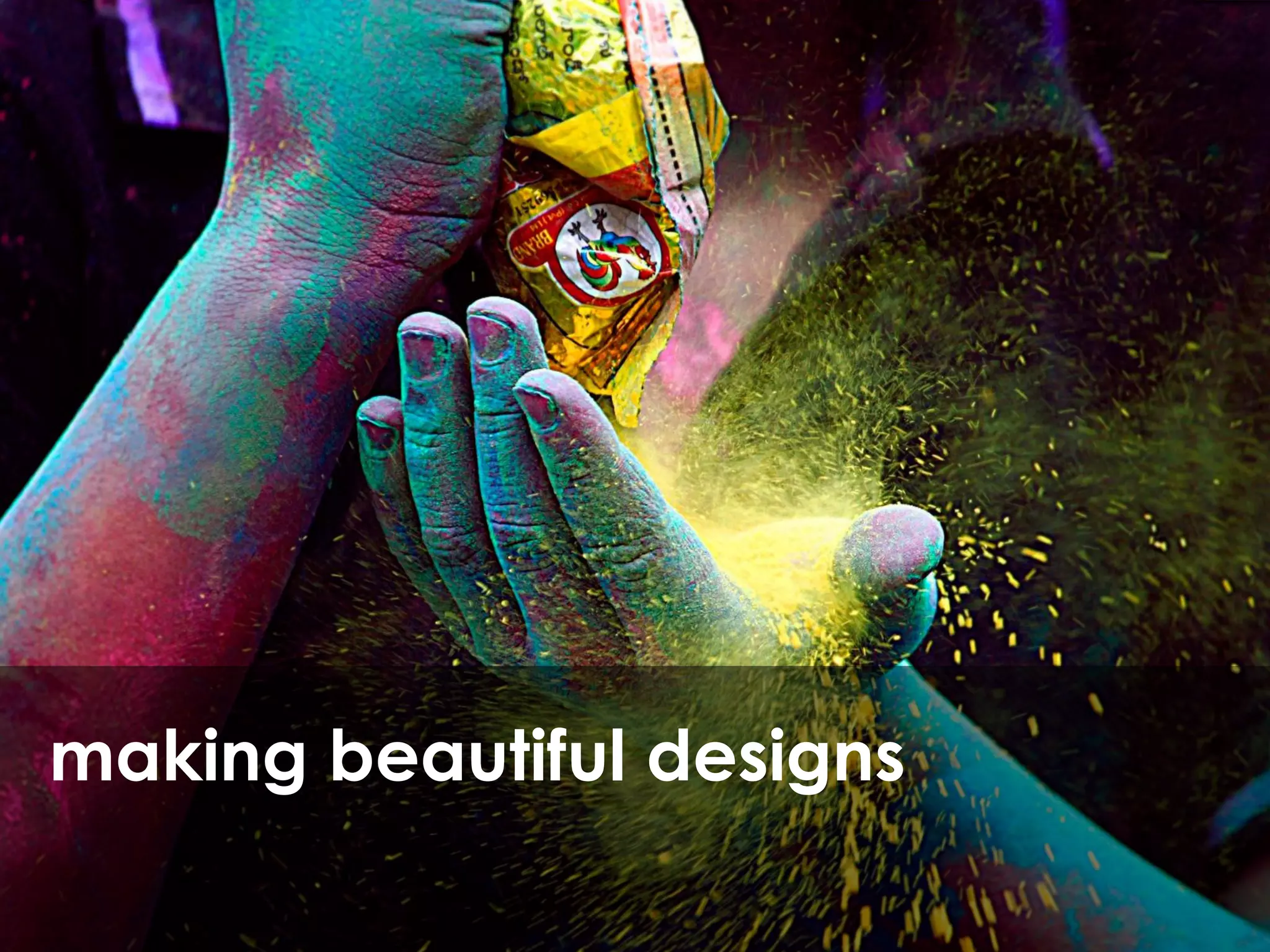 making beautiful designs
 