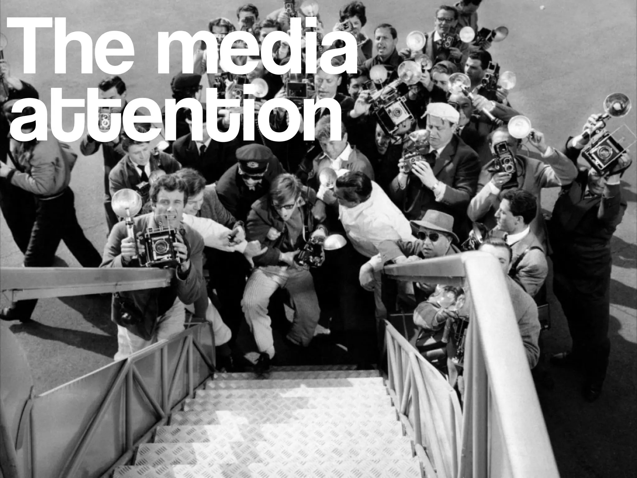 The media
attention
 