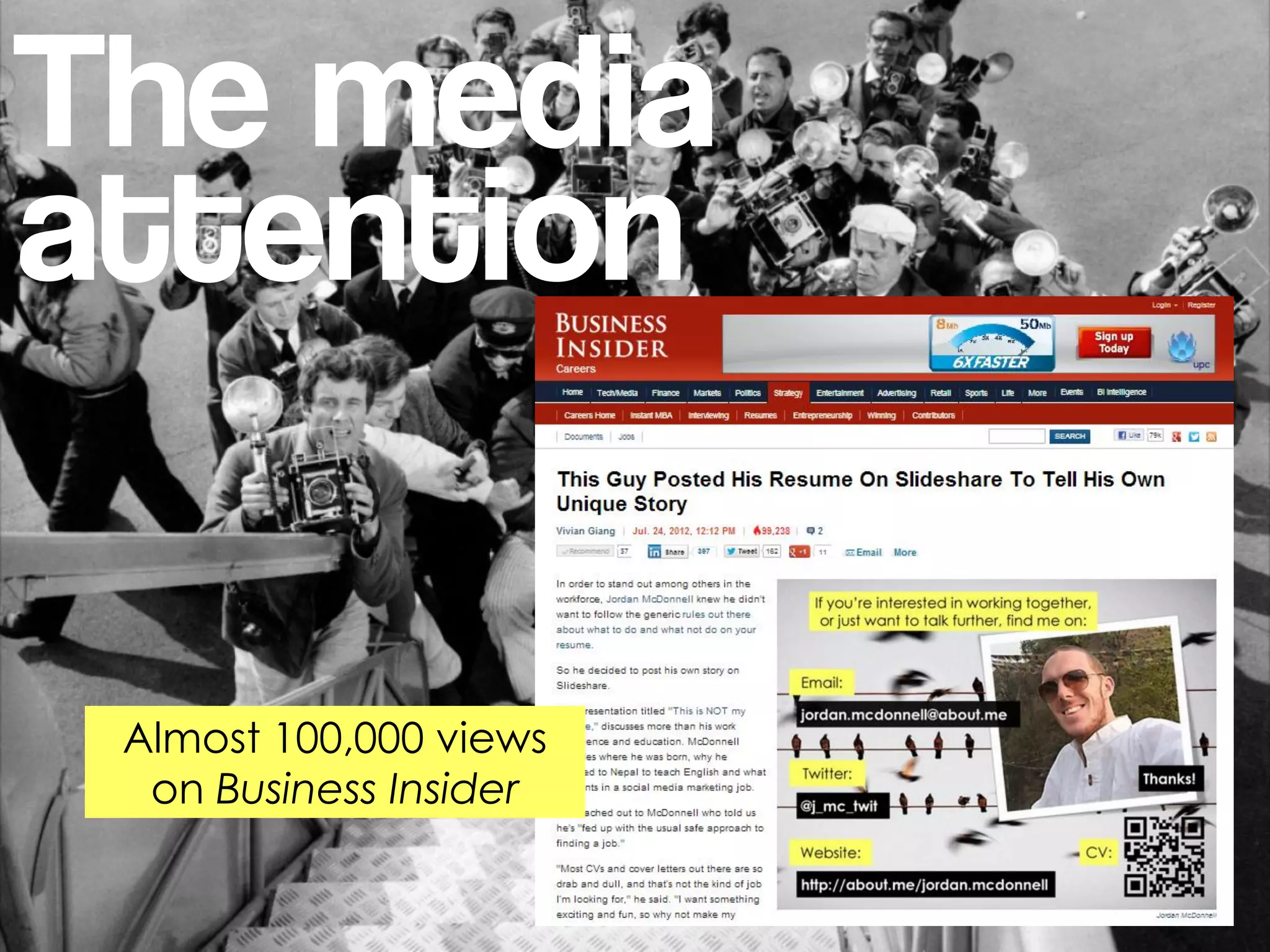 The media
attention


 Almost 100,000 views
  on Business Insider
 