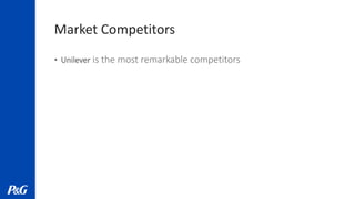 Market Competitors
• Unilever is the most remarkable competitors
 