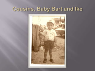 Cousins, Baby Bart and Ike