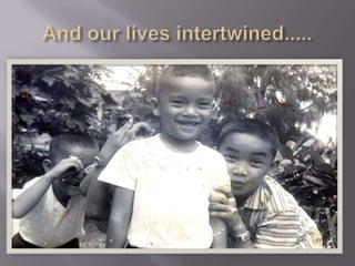 And our lives intertwined.....