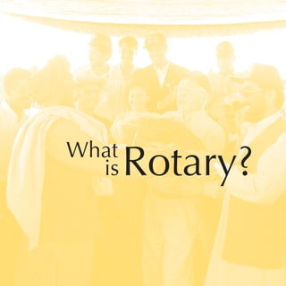 What
  is   Rotary?
 