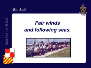 Fair winds and following seas. Set Sail! 