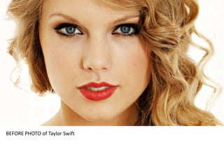 BEFORE PHOTO of Taylor Swift

 