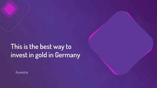 This is the best way to
invest in gold in Germany
Auvesta
 