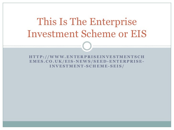 This is the enterprise investment scheme or eis