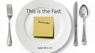 This is the Fast
Isaiah 58:1–14
 