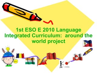 1st ESO E 2010 Language Integrated Curriculum:  families around the world project   