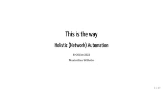This is the way
Holistic (Network) Automation
FrOSCon 2022
Maximilian Wilhelm
1 / 27
 