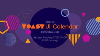 This is
Arcana Meetup 2019/04/19
#49 kasiwagi
presentation
 