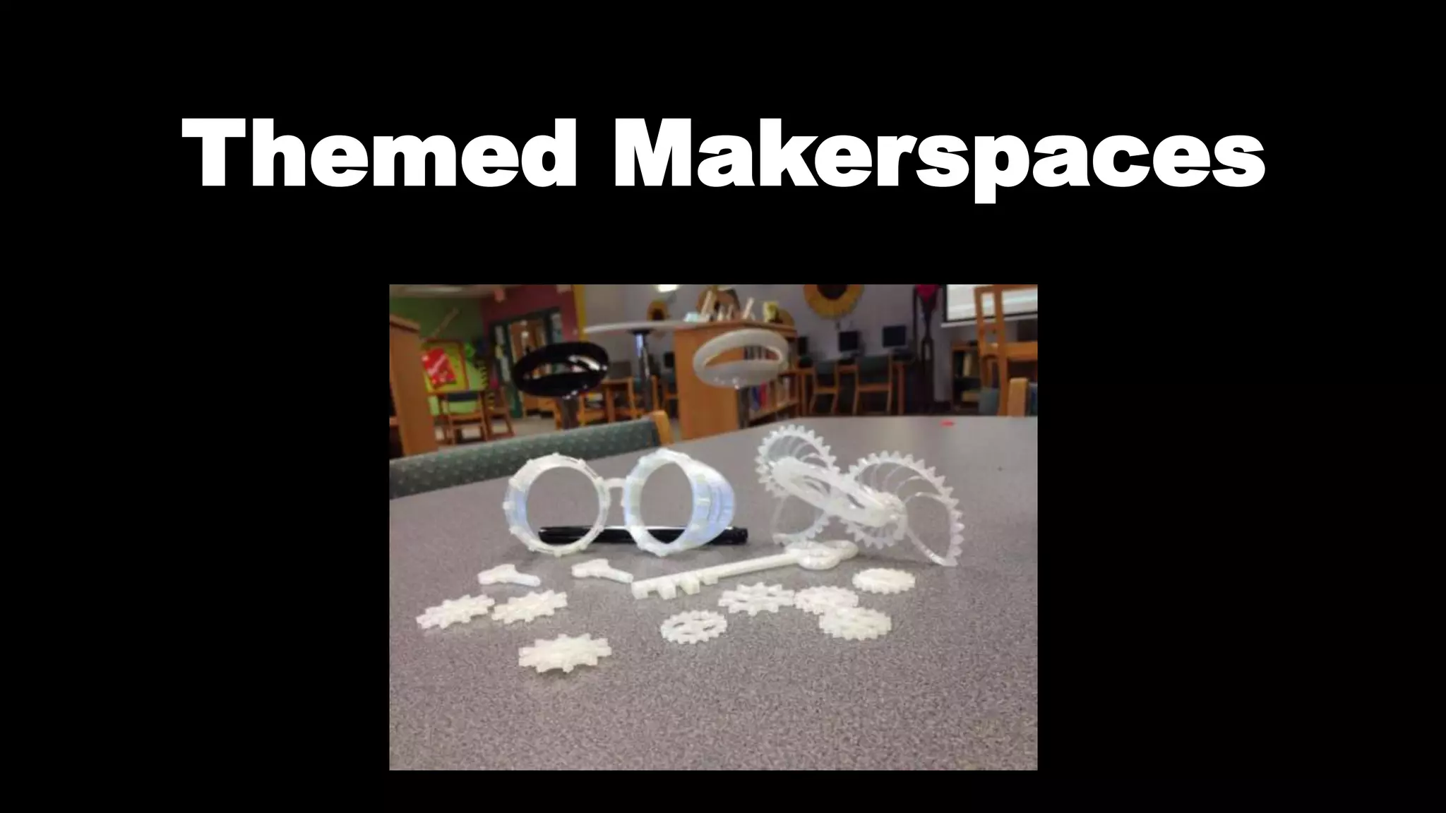 Themed Makerspaces
 