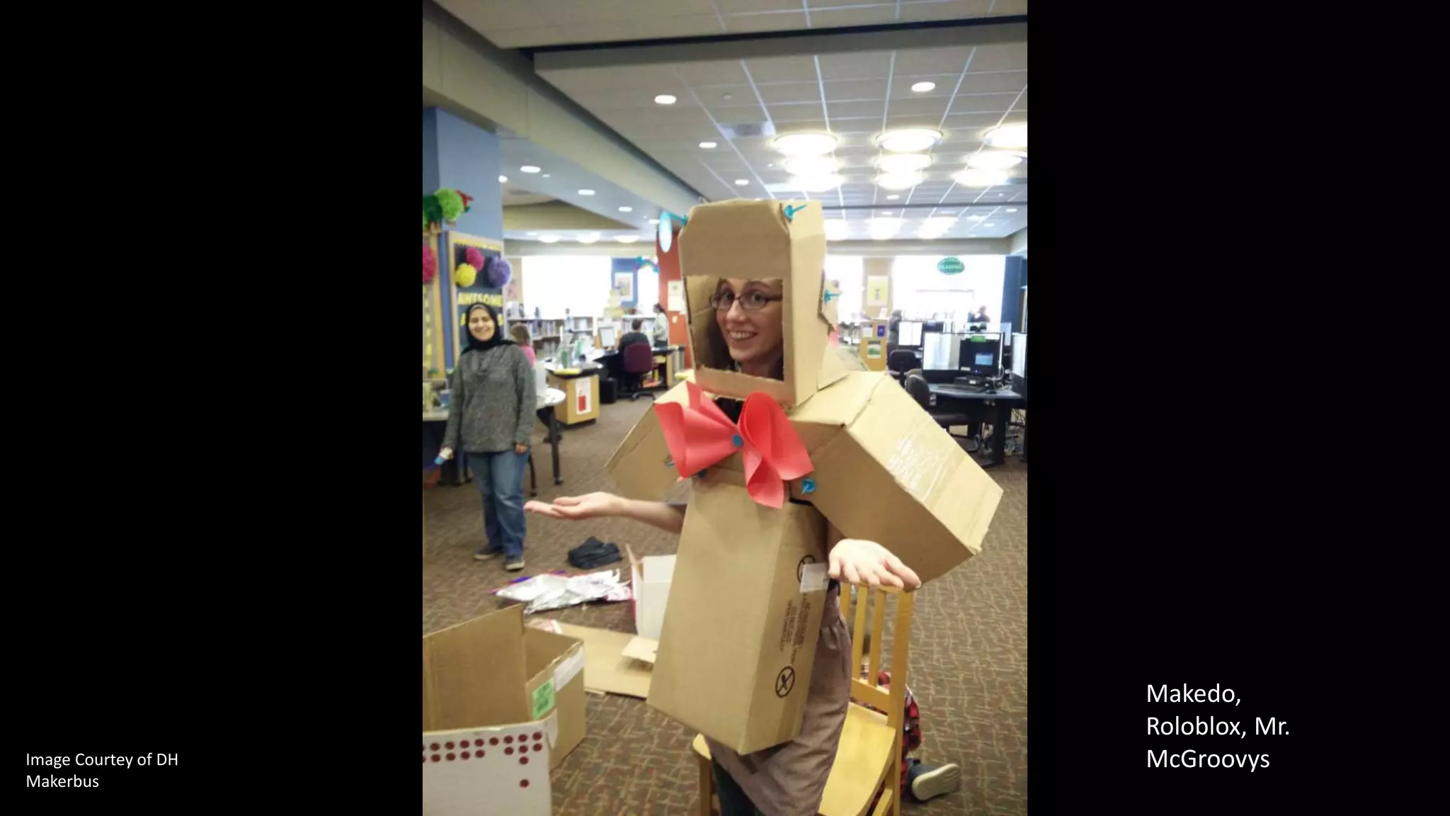 Image Courtey of DH
Makerbus
Makedo,
Roloblox, Mr.
McGroovys
 