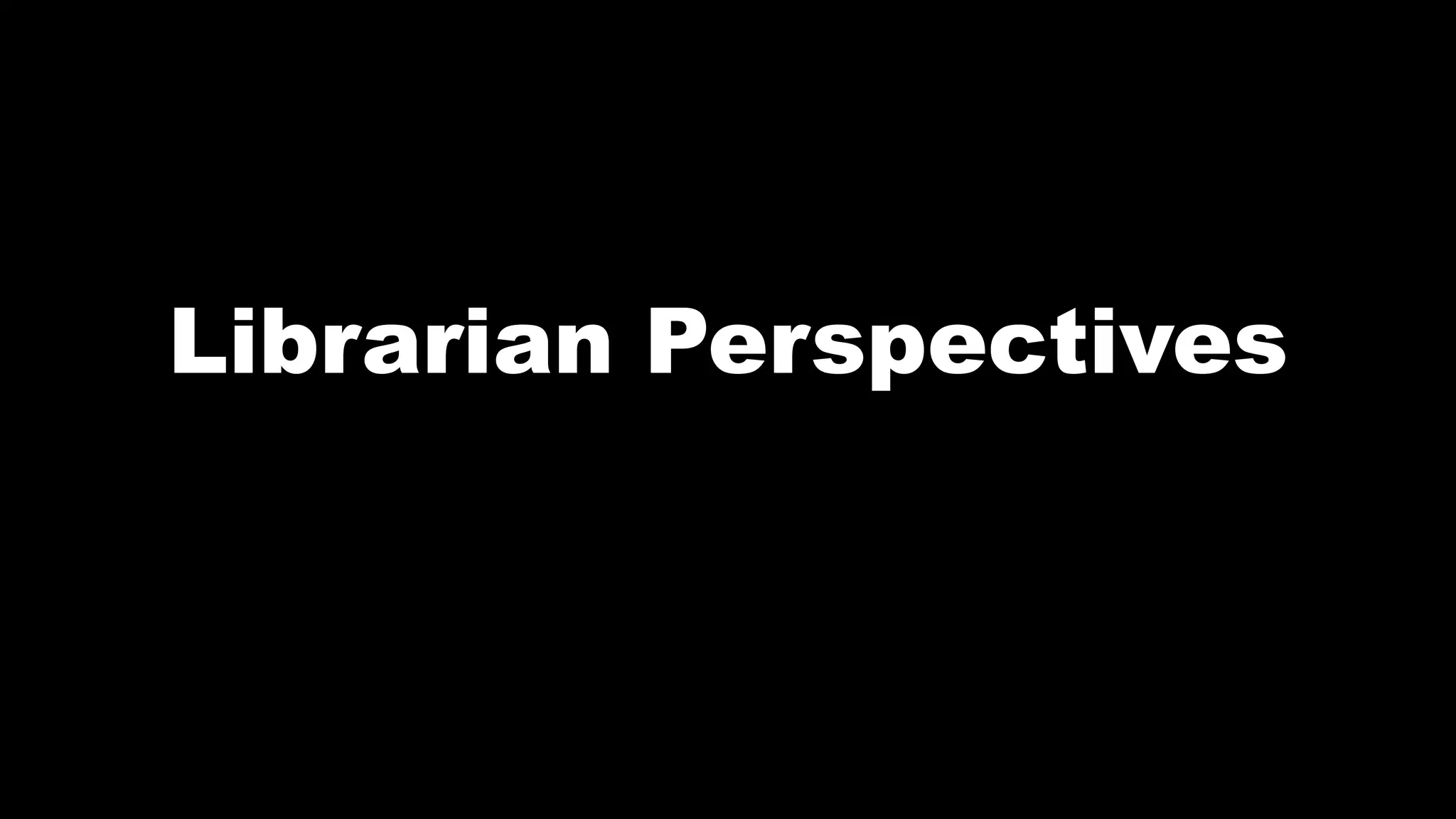 Librarian Perspectives
 