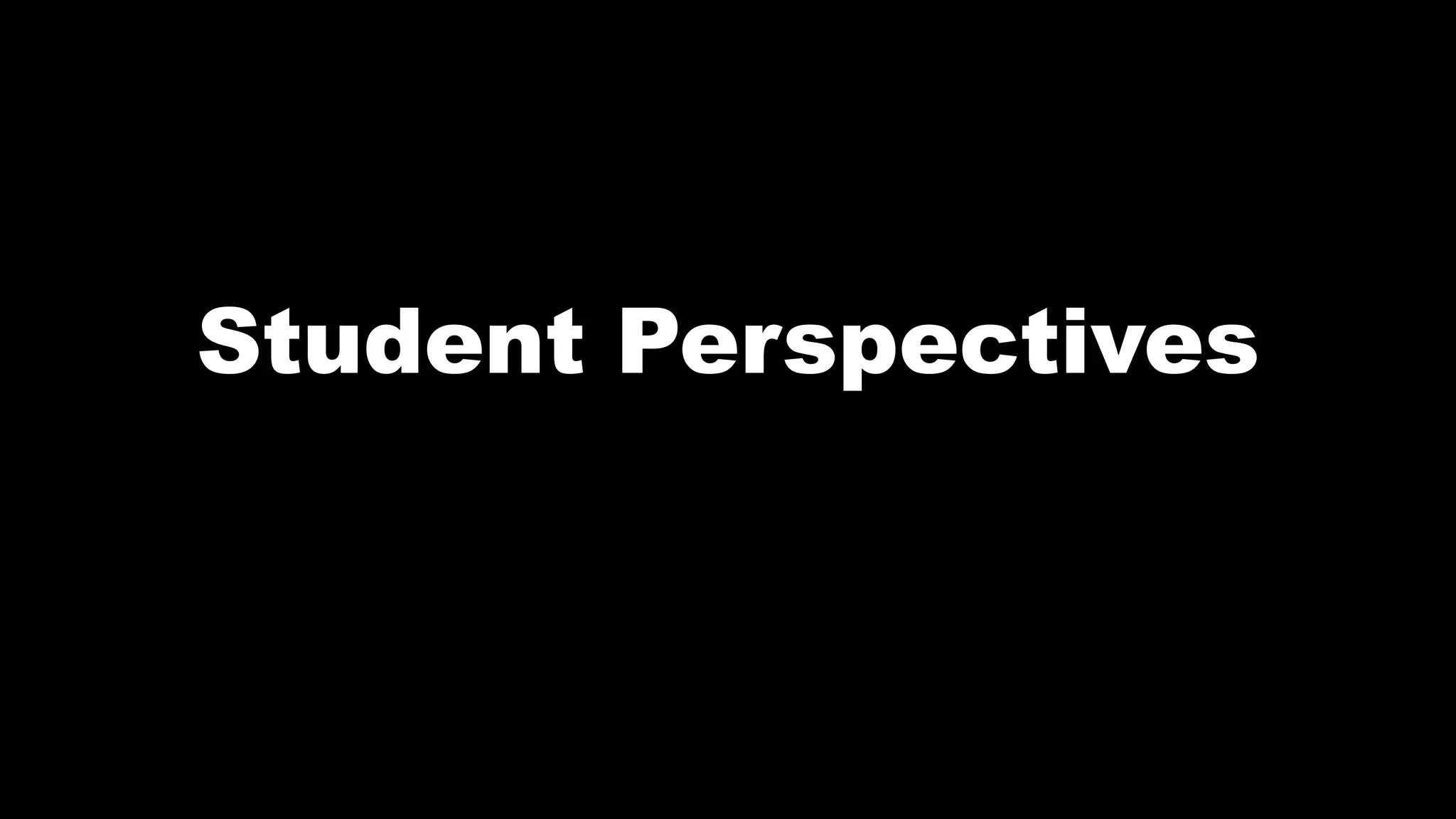 Student Perspectives
 