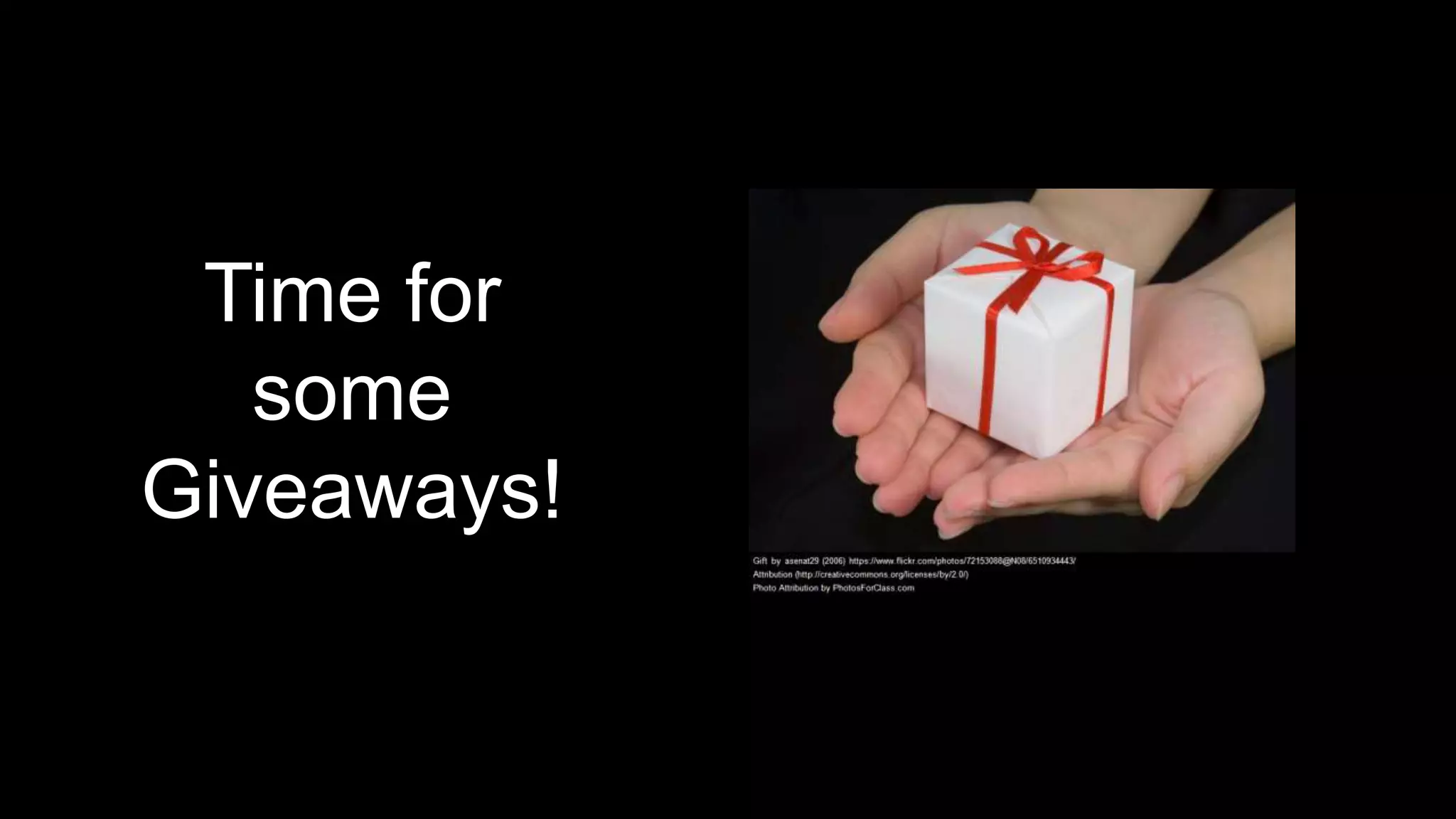 Time for
some
Giveaways!
 