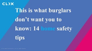 © Clix Capital Services Pvt. Ltd. All rights reserved.
This is what burglars
don’t want you to
know: 14 home safety
tips
 
