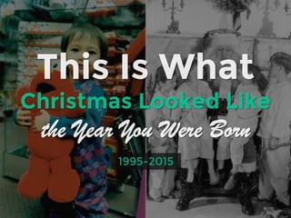 This is what christmas looked like the year you were born