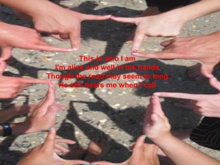 This is who I amI'm alive and well in his handsThough the road may seem to longHe still hears me when I call