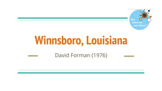 Winnsboro, Louisiana
David Forman (1976)
 