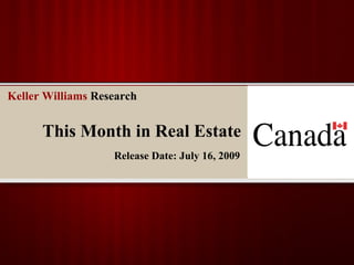 Keller Williams Research


      This Month in Real Estate
                   Release Date: July 16, 2009
 