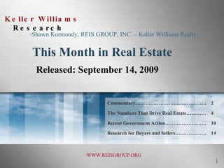 This Month in Real Estate Released: September 14, 2009 ,[object Object],[object Object],Commentary……………………………………. 2 The Numbers That Drive Real Estate………… 4 Recent Government Action……………………. 10 Research for Buyers and Sellers………………. 14 