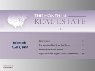 Released: April 9, 2010 Commentary 2 The Numbers That Drive Real Estate 3 Recent Government Action 9 Topics for Home Buyers, Sellers, and Owners 13 