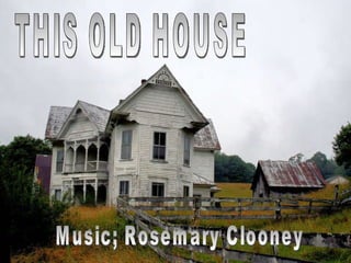 THIS OLD HOUSE Music; Rosemary Clooney 
