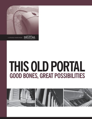 A STRATEGY PAPER FROM:




 This Old POrTal
 GOOd BOnes, GreaT POssiBiliTies
 