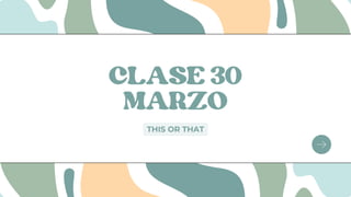 CLASE 30
MARZO
THIS OR THAT
 
