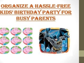 Organize a Hassle –Free Kid’s Birthday Party for Busy Parents