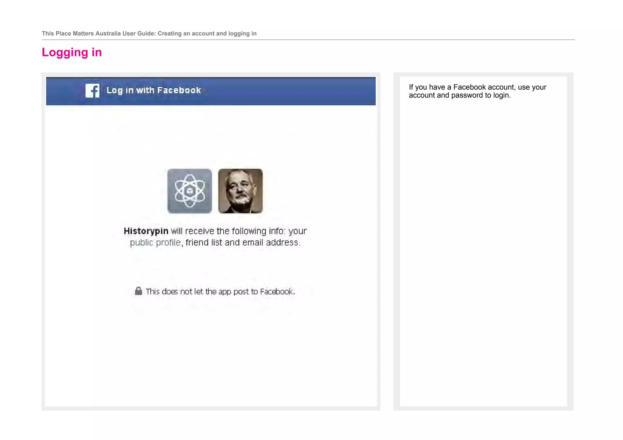 Logging in
		
This Place Matters Australia User Guide: Creating an account and logging in
If you have a Facebook account, use your
account and password to login.
 