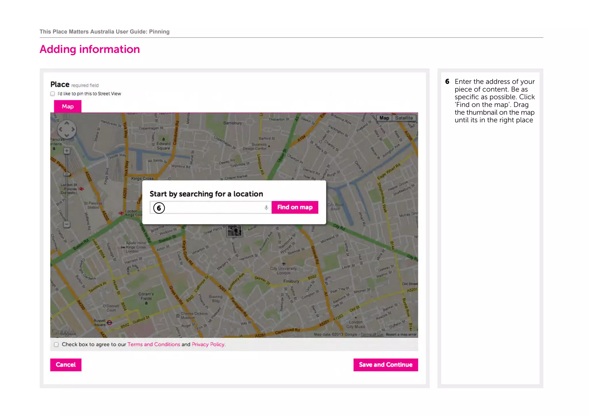 Adding information
6	 Enter the address of your
piece of content. Be as
specific as possible. Click
‘Find on the map’. Drag
the thumbnail on the map
until its in the right place
This Place Matters Australia User Guide: Pinning
6
 