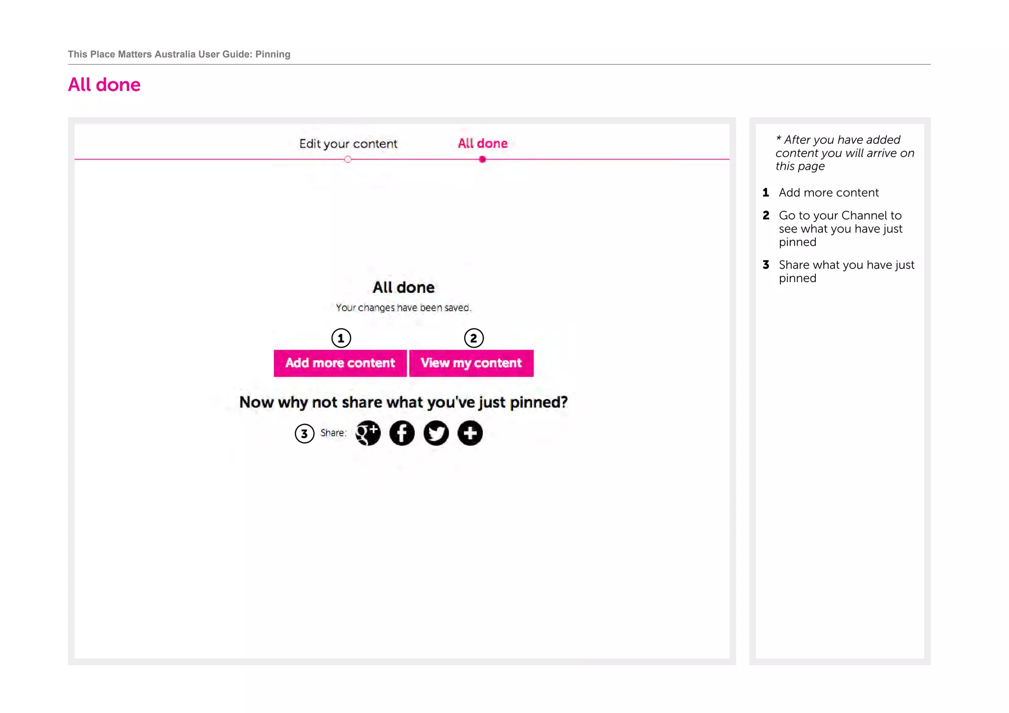 All done
	* After you have added
content you will arrive on
this page
1	 Add more content
2	 Go to your Channel to
see what you have just
pinned
3	 Share what you have just
pinned
This Place Matters Australia User Guide: Pinning
1 2
3
 