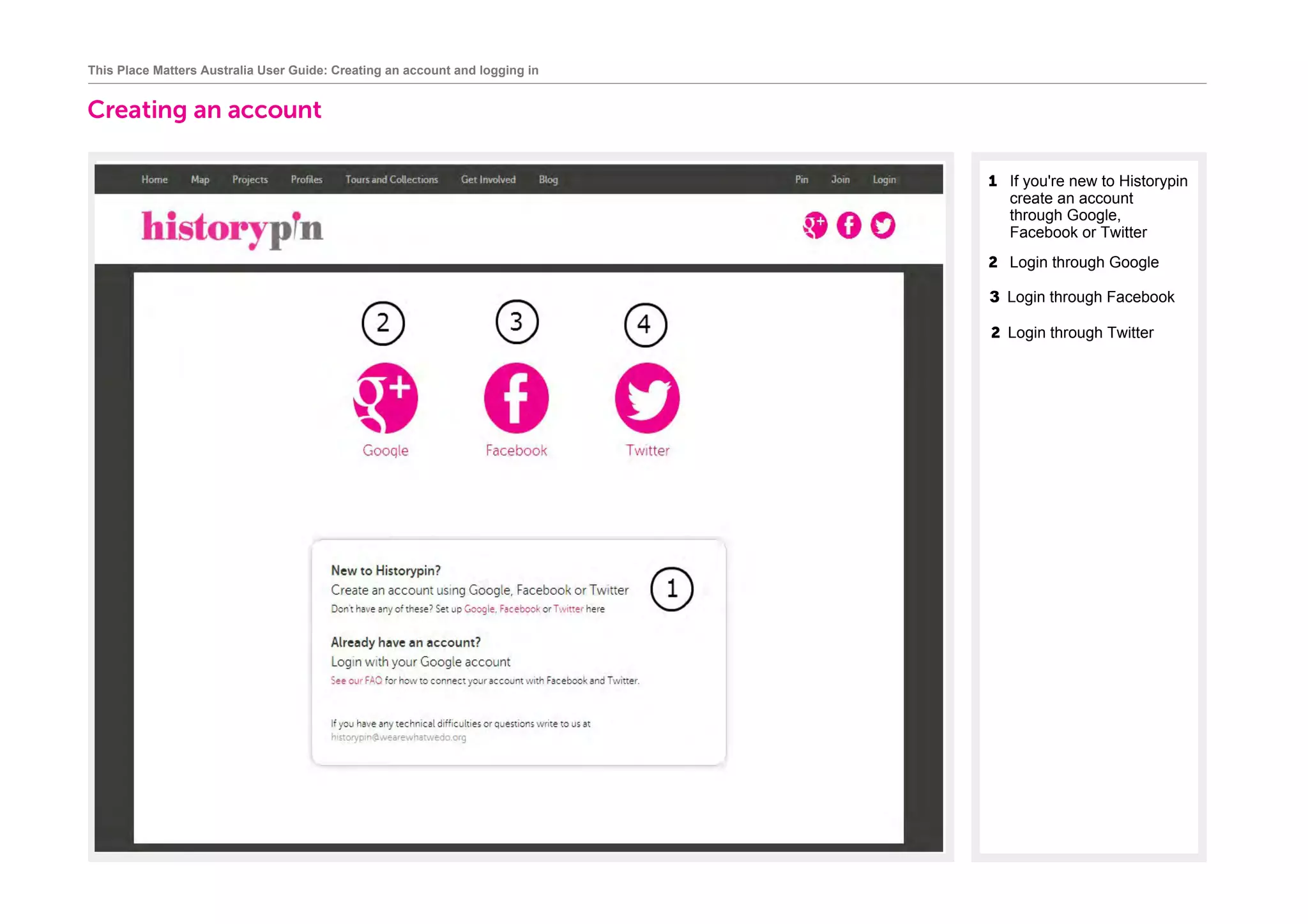 Creating an account
	
1 If you're new to Historypin
create an account
through Google,
Facebook or Twitter	
2 Login through Google
This Place Matters Australia User Guide: Creating an account and logging in
3 Login through Facebook
2 Login through Twitter
 