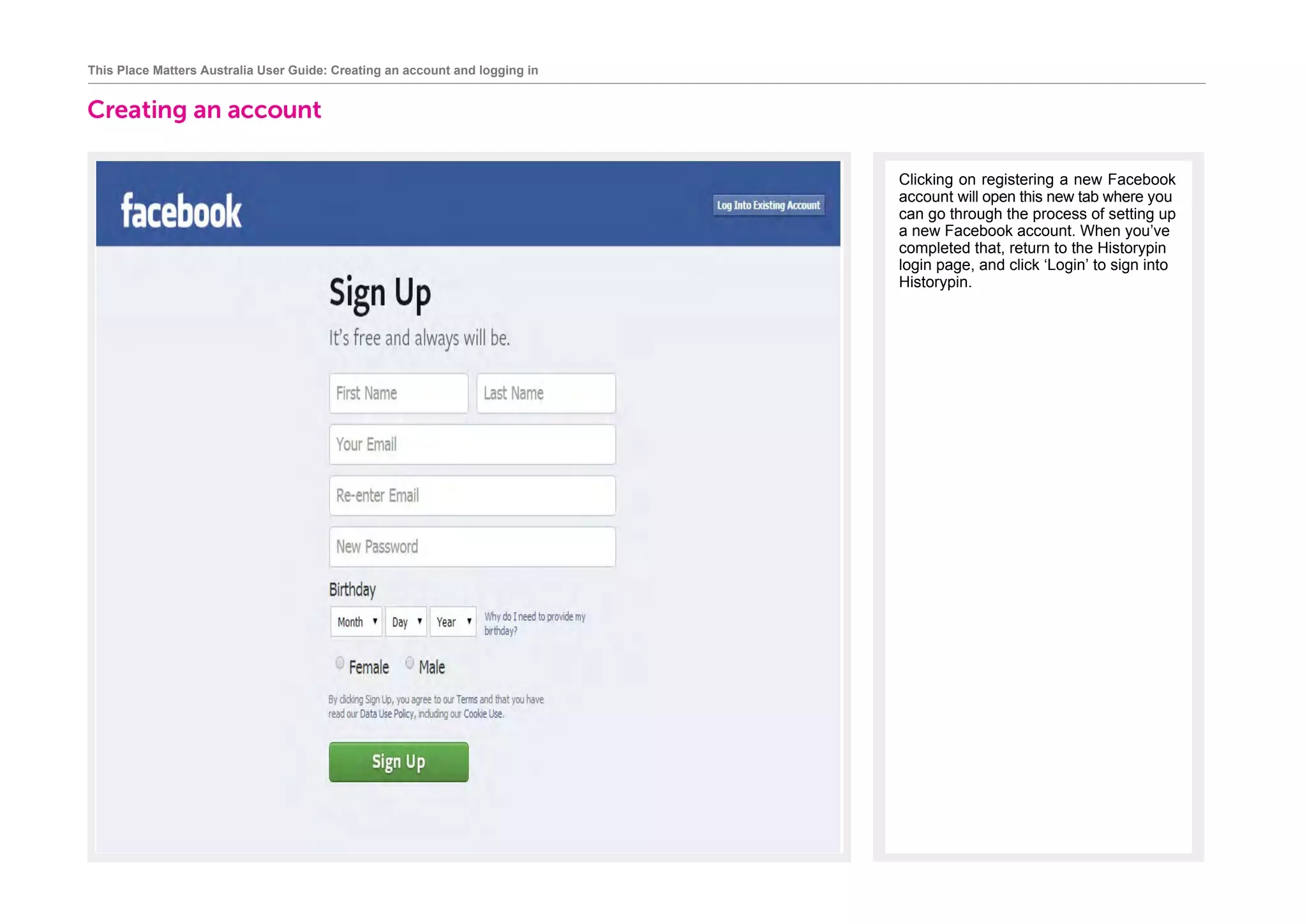 Creating an account
		
This Place Matters Australia User Guide: Creating an account and logging in
Clicking on registering a new Facebook
account will open this new tab where you
can go through the process of setting up
a new Facebook account. When you’ve
completed that, return to the Historypin
login page, and click ‘Login’ to sign into
Historypin.
 