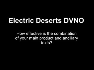 Electric Deserts DVNO How effective is the combination of your main product and ancillary texts? 