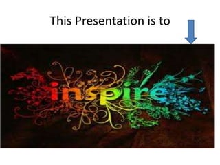 This Presentation is to
 