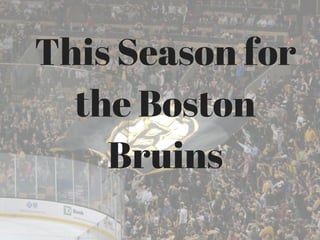 This Season for
the Boston
Bruins
 