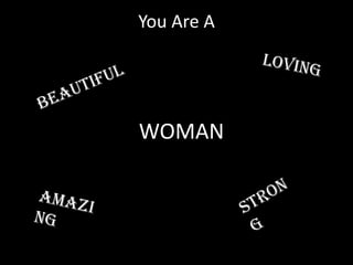 You Are A
WOMAN
 