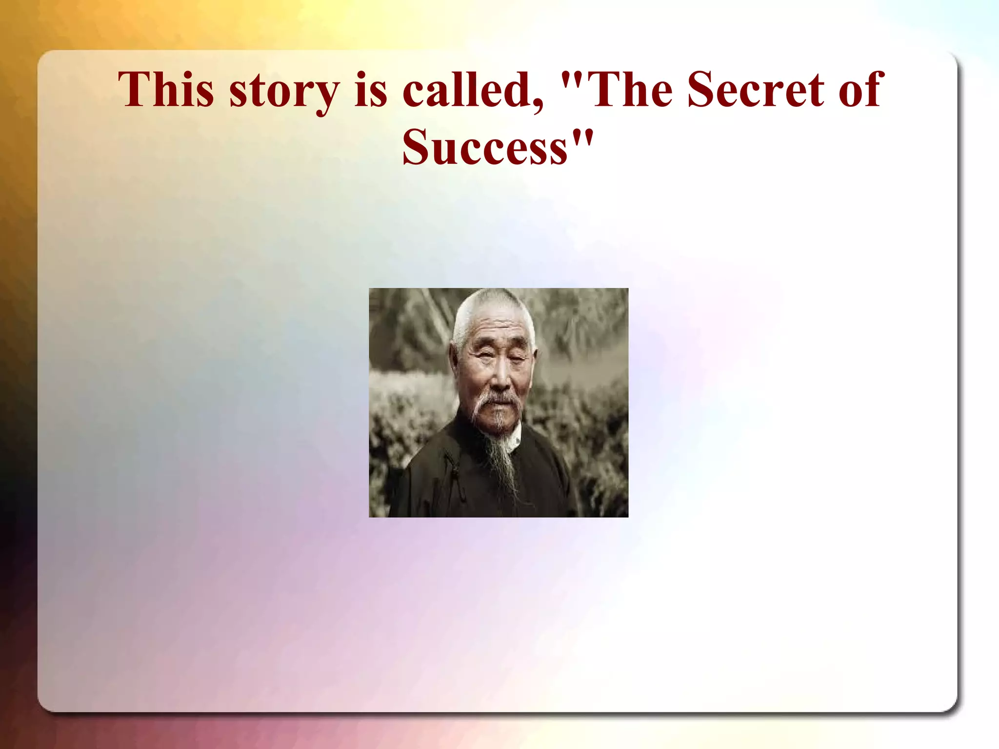 This story is called, "The Secret of
Success"
