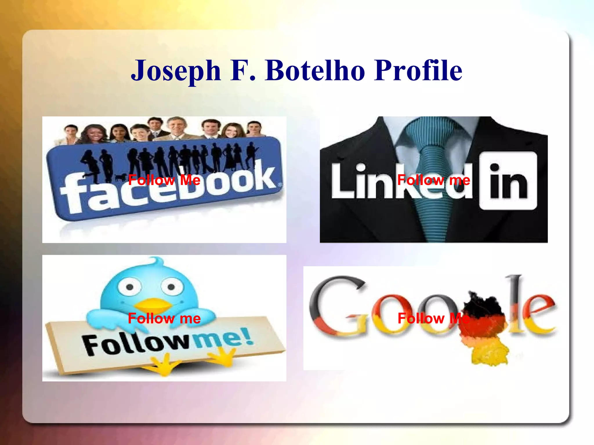 Joseph F. Botelho Profile
Follow Me
Follow me
Follow me
Follow Me