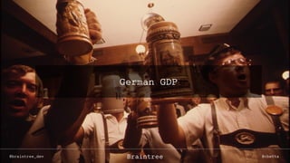 German GDP
@braintree_dev @cbettaBraintree
 