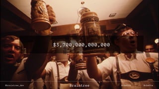 @cbettaBraintree
$3,700,000,000,000
@braintree_dev @cbettaBraintree
 