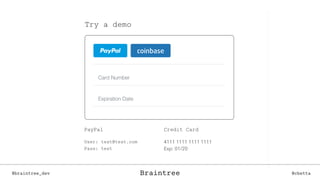 Braintree@braintree_dev @cbettaBraintree
 